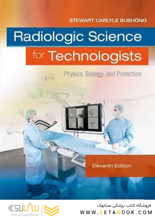 Radiologic Science for Technologists : Physics, Biology, and Protection