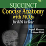 SUCCINCT Concise Anatomy for Dental Students with MCQs