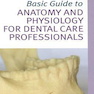 Basic Guide to Anatomy and Physiology for Dental Care Professionals