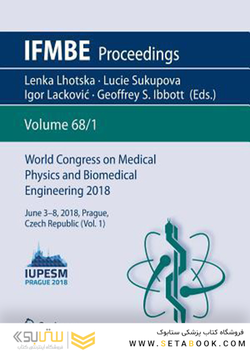 World Congress on Medical Physics and Biomedical Engineering 2018: June 3-8, 2018, Prague, Czech Republic (Vol.3) (IFMBE Proceedings Book 68) 1st ed