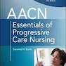 AACN Essentials of Progressive Care Nursing