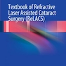 Textbook of Refractive Laser Assisted Cataract Surgery (ReLACS)