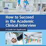 How to Succeed in the Academic Clinical Interview