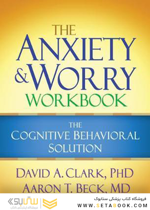 The Anxiety and Worry Workbook: The Cognitive Behavioral Solution2011
