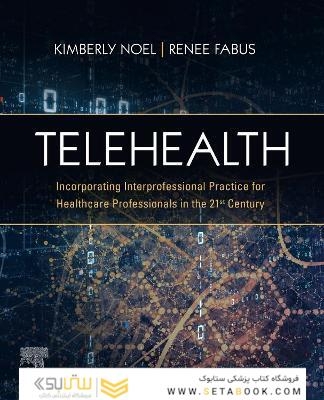 Telehealth : Incorporating Interprofessional Practice for Healthcare Professionals in the 21st Century