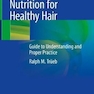 Nutrition for Healthy Hair: Guide to Understanding and Proper Practice 1st ed. 2020 Edición