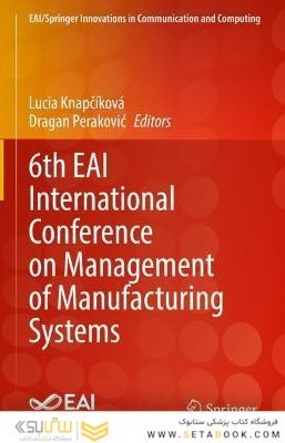 6th EAI International Conference on Management of Manufacturing Systems