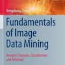 Fundamentals of Image Data Mining: Analysis, Features, Classification and Retrieval (Texts in Computer Science) 1st ed