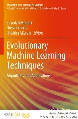 Evolutionary Machine Learning Techniques: Algorithms and Applications (Algorithms for Intelligent Systems) 1st ed