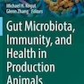Gut Microbiota, Immunity, and Health in Production Animals