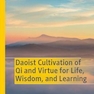 Daoist Cultivation of Qi and Virtue for Life, Wisdom, and Learning