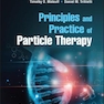 Principles and Practice of Particle Therapy 1st Edition