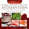 Global Perspectives on Astaxanthin : From Industrial Production to Food, Health, and Pharmaceutical Applications