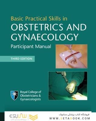 Basic Practical Skills in Obstetrics and Gynaecology : Participant Manual