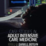 Case Studies in Adult Intensive Care Medicine