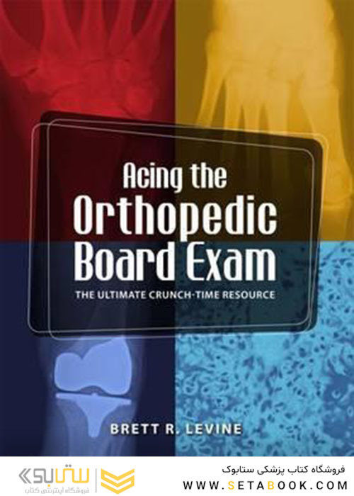 Acing the Orthopedic Board Exam : The Ultimate Crunch-Time Resource