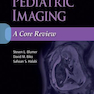 Pediatric Imaging: A Core Review