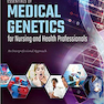 Essentials Of Medical Genetics For Nursing And Health Professionals