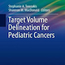 Target Volume Delineation for Pediatric Cancers