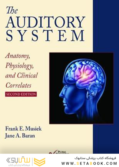  The Auditory System: Anatomy, Physiology, and Clinical Correlates, Second Edition 2nd Edition 2020 سیستم شنوایی: آناتومی ، فیزیولوژی و همبستگی بالینی