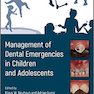 Management of Dental Emergencies in Children and Adolescents 1st Edition, Kindle Edition 2019 مدیریت اورژانس های دندانپزشکی در کودکان و نوجوانان