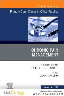 Chronic Pain Management, An Issue of Primary Care: Clinics in Office Practice