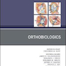 Orthobiologics, An Issue of Orthopedic Clinics 2017