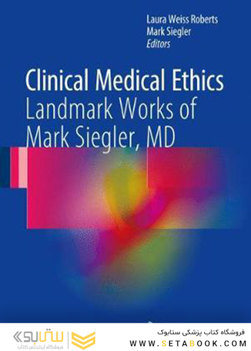 Clinical Medical Ethics: Landmark Works of Mark Siegler, MD2017