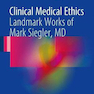 Clinical Medical Ethics: Landmark Works of Mark Siegler, MD2017