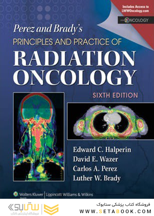 Perez - Brady’s Principles and Practice of Radiation Oncology 6th Edition2013 اصول و عملکرد انکولوژی تشعشع
