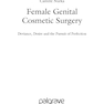 Female Genital Cosmetic Surgery: Deviance, Desire and the Pursuit of Perfection2019