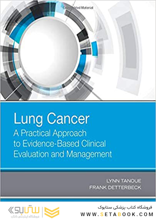 Lung Cancer: A Practical Approach to Evidence-Based Clinical Evaluation and Management2018 یک رویکرد عملی برای ارزیابی و مدیریت بالینی مبتنی بر شواهد سرطان ریه