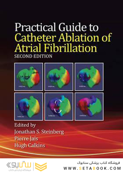 Practical Guide to Catheter Ablation of Atrial Fibrillation 2nd Edition2016 راهنمای عملی از بین بردن سوند فیبریلاسیون دهلیزی