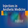 Injections in Aesthetic Medicine: Atlas of Full-face and Full-body Treatment2014