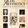 Facial Aesthetics: Concepts and Clinical Diagnosis 1st Edition2011