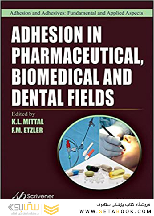 Adhesion in Pharmaceutical, Biomedical, and Dental Fields, 1st Edition2017 چسبندگی در زمینه های دارویی ، زیست پزشکی و دندانپزشکی
