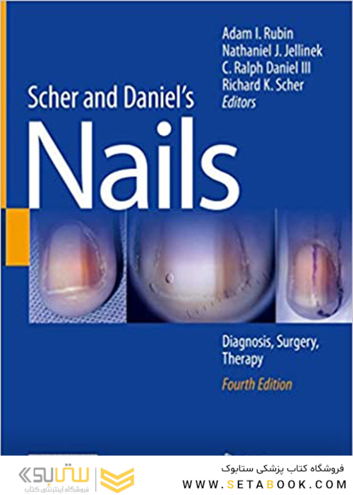 Scher and Daniel’s Nails: Diagnosis, Surgery, Therapy, 4th Edition2018  تشخیص ، جراحی ، درمان ناخن