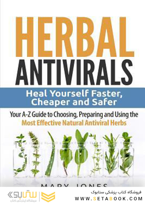 Herbal Antivirals: Heal Yourself Faster, Cheaper and Safer2017 ضد ویروس های گیاهی