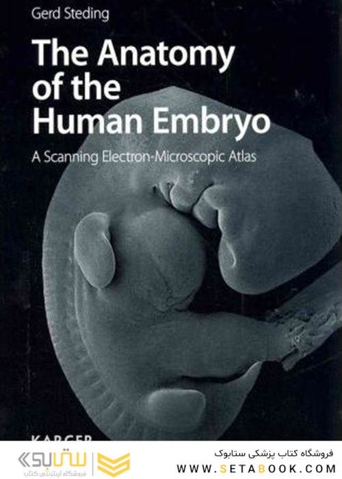 The Anatomy of the Human Embryo: A Scanning Electron-Microscopic Atlas2011 آناتومی رویان انسان: یک اطلس الکترونی میکروسکوپی روبشی