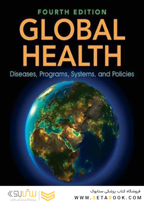 Global Health: Diseases, Programs, Systems, and Policies 4th Edition2018 بهداشت جهانی: بیماری ها ، برنامه ها ، سیستم ها و سیاست ها