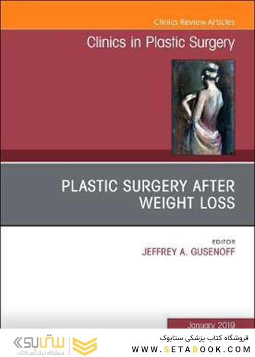 Plastic Surgery After Weight Loss (Volume 46-1)2019 جراحی پلاستیک پس از کاهش وزن (دوره 46-1)