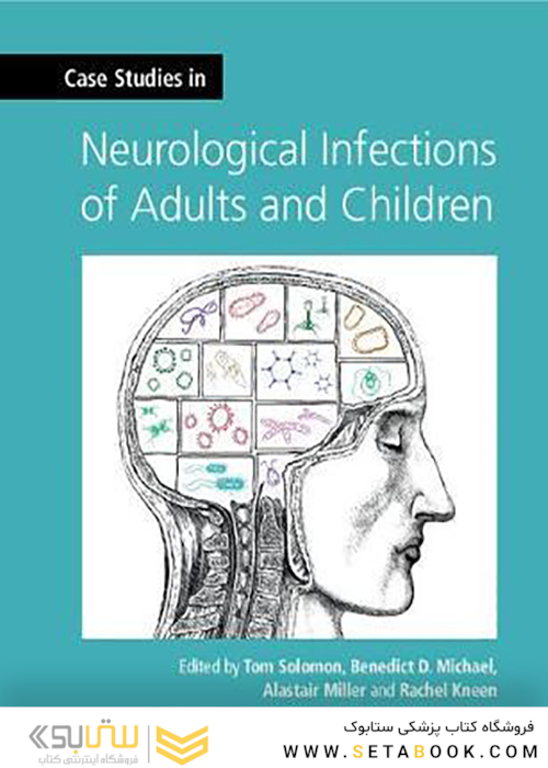 Case Studies in Neurological Infections of Adults and Children2019 مطالعات موردی در عفونتهای مغز و اعصاب در بزرگسالان و کودکان