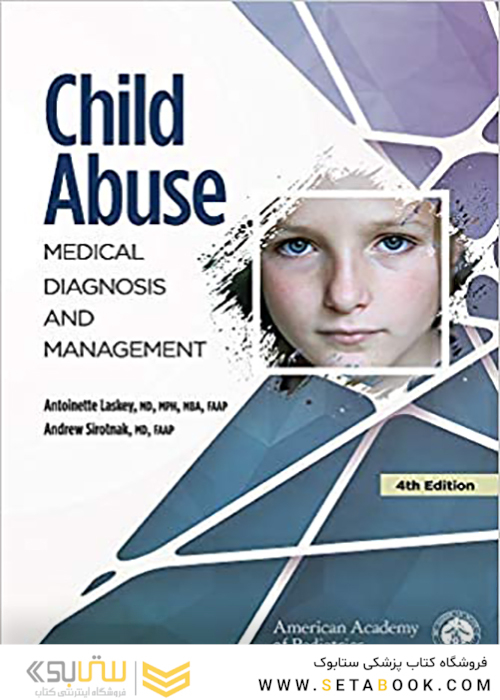 Child Abuse: Medical Diagnosis and Management, Fourth Edition کودک آزاری: تشخیص و مدیریت پزشکی