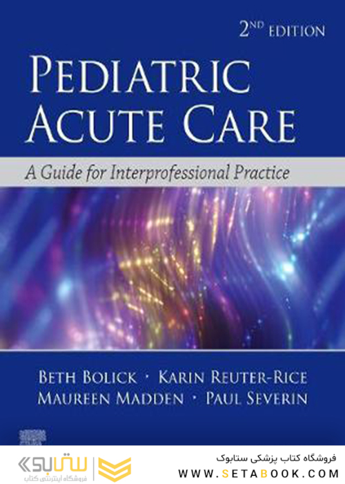 Pediatric Acute Care: A Guide to Interprofessional Practice 2nd Edition2020 مراقبت حاد اطفال: راهنمای تمرین بین حرفه ای