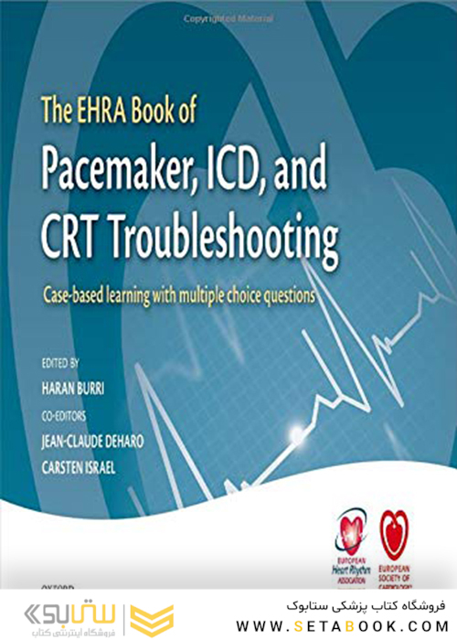 The EHRA Book of Pacemaker, ICD, and CRT Troubleshooting : Case-based learning with multiple choice questions 2015 عیب یابی کتاب EHRA از ضربان ساز ، ICD و CRT: یادگیری مبتنی بر مورد با سوالات