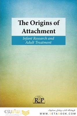 ریشه های دلبستگی: تحقیقات نوزادان و درمان بزرگسالان The Origins of Attachment: Infant Research and Adult Treatment