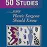 50 Studies Every Plastic Surgeon Should Know