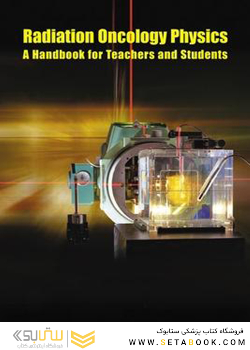 Radiation Oncology Physics a Handbook for Teachers and Students : Handbook of Radiation Oncology