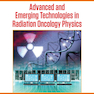 Advanced and Emerging Technologies in Radiation Oncology Physics