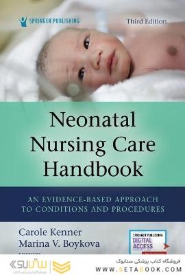 Neonatal Nursing Care Handbook : An Evidence-Based Approach to Conditions and Procedures